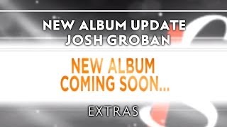 Josh Groban  New Album Update Extras [upl. by Ilario]