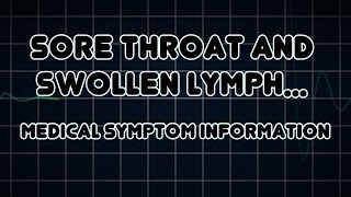 Sore throat and Swollen lymph nodes Medical Symptom [upl. by Esaj]