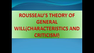 ROUSSEAU’S THEORY OF GENERAL WILL CHARACTERISTICS AND CRITICISM [upl. by Juback]