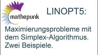 LINOPT5 Maximierungsprobleme mit dem SimplexAlgortihmus Zwei Beispiele [upl. by Christenson861]