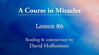 ACIM Lessons  86 Plus Text with a Prayer by David Hoffmeister A Course In Miracles [upl. by Karen]