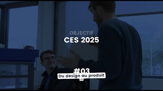 Objectif CES2025   03  Du design au produit [upl. by Leveridge690]