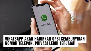 WhatsApp Akan Hadirkan Opsi Sembunyikan Nomor Telepon Privasi lebih Terjaga [upl. by Lilahk]