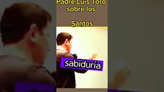 Padre Luis Toro habla de los Santos [upl. by Nirad984]