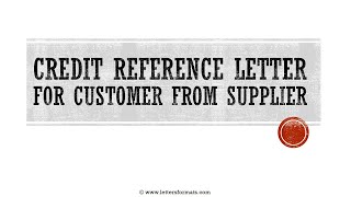 How to Write a Credit Reference Letter for Customer from Supplier [upl. by Frannie]