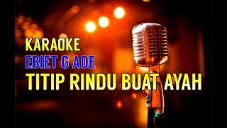 Titip Rindu Buat Ayah  Ebiet G Ade Versi Karaoke [upl. by Dolph]