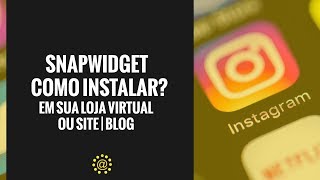 Como instalar Snapwidget em sua loja virtual [upl. by Schalles]