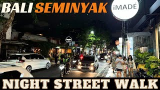 Bali Seminyak Night Street Walking Tour Today 2024 [upl. by Yllehs]