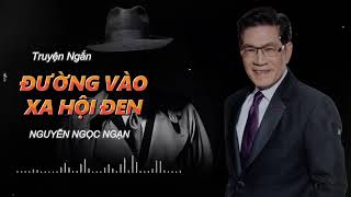 Truyện ngắn quotĐƯỜNG VÀO XÃ HỘI ĐEN 2quot Truyên Nguyễn Ngọc Ngạn  Truyện hay nhất truyện mới nhất 2024 [upl. by Sloane]