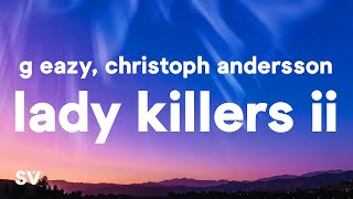 GEazy  Lady Killers II Christoph Andersson Remix Lyrics [upl. by Anaitat170]