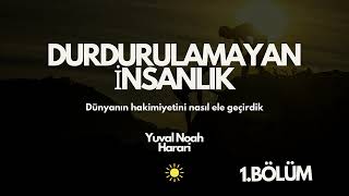 Durdurulamayan İnsanlık Yuval Noah Harari Sesli Kitap Birinci Bölüm [upl. by Wachter]