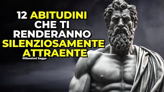 Come essere SILENZIOSAMENTE attraenti 12 abitudini stoiche attraenti  STOICISMO [upl. by Jalbert]