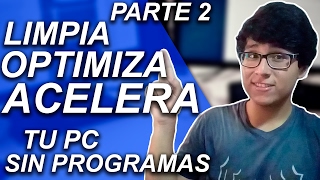 CÓMO LIMPIAR OPTIMIZAR Y ACELERAR MI PC SIN PROGRAMAS PARA WINDOWS 10 8 Y 7 PARTE 2 [upl. by Arik367]