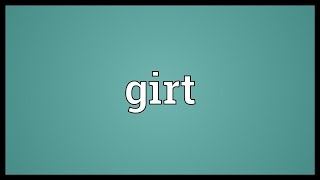 Girt Meaning [upl. by Eillom]