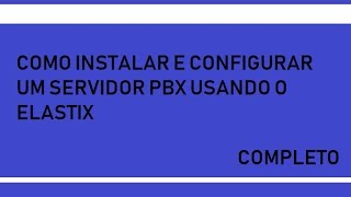 COMO INSTALAR E CONFIGURAR O ELASTIX [upl. by Leirbaj]