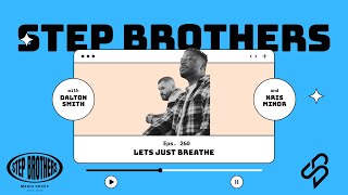 Step Brothers Podcast Episode 260  Lets Just Breathe [upl. by Ellevel]