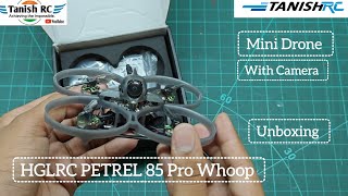 HGLRC PETREL 85 Pro Whoop Unboxing  Mini Drone  OutdoorIndoor Drone  With Camera Tanish Rc [upl. by Arihk]