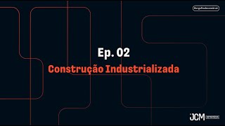 EP02  Falando de Construção  Construção Industrializada [upl. by Anahsat]