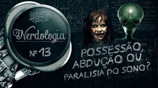 POSSESSÃO ABDUÇÃO OU PARALISIA DO SONO  Nerdologia [upl. by Doralyn]