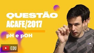 Questão ACAFE2017  pH e pOH [upl. by Enorel365]