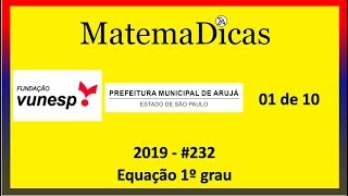 Equação 1º grau 01 de 10 – Prefeitura de Arujá – Vunesp 2019 – 0232 – Matemática [upl. by Earissed591]