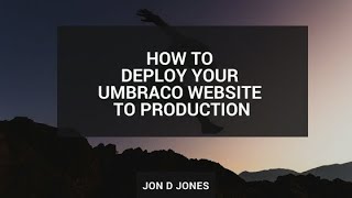 How To Deploy Your Umbraco Website To Production [upl. by Lari185]