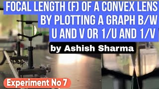 FOCAL LENGTH f of a CONVEX LENS by plotting a Graph between u amp v or 1u amp 1v cbse practical [upl. by Nnateragram161]