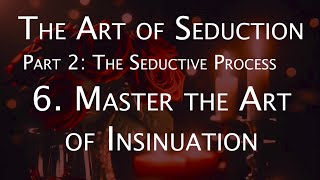 The Art of Seduction  Part 2 The Seductive Process  6 Master the Art of Insinuation [upl. by Alastair297]