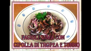 FAGIOLI DI LIMA con cipolla di Tropea tonno e zenzero [upl. by Cookie]