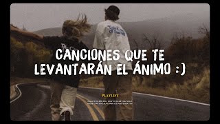 canciones que te levantarán el ánimo [upl. by Octavla]