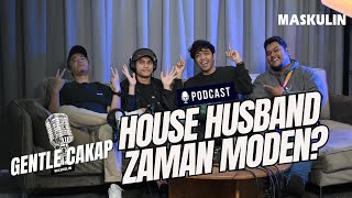 Gentle Cakap  House Husband Zaman Moden  MASKULIN Podcast [upl. by Daffy891]