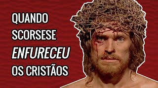 Quando Scorsese Enfureceu os Cristãos [upl. by Yuht]