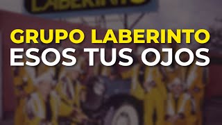 Grupo Laberinto  Esos Tus Ojos Audio Oficial [upl. by Loginov259]