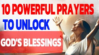 TOP 10 POWERFUL PRAYERS TO UNLOCK GODS DIVINE BLESSINGS  CHRISTIAN MOTIVATION [upl. by Hasan804]