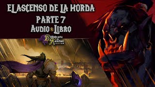 WORLD OF WARCRAFT  EL ASCENSO DE LA HORDA  PARTE 7 AUDIOLIBRO [upl. by Eizzik36]