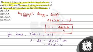 The largest distance between the interatomic planes of a crystal is \ 107 \mathrmcm \ [upl. by Rovaert]