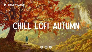 Chill Lofi Autumn 🍂 Deep Focus WorkStudy Concentration chill lofi hip hop beats [upl. by Deva]