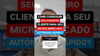 Como conseguir seu primeiro cliente para seu Micro Mercado Autônomo [upl. by Nirraj]