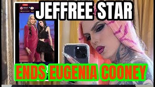 JEFFREE STAR IS DONE WITH EUGENIA COONEY [upl. by Sirovat]