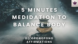 5 Minutes meditation to balance body  Hooponopono inspired affirmations meditation [upl. by Stefano65]