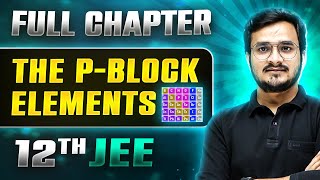 The P  Block Elements FULL CHAPTER  Class 12th Inorganic Chemistry  Lakshya [upl. by Cirenoj]