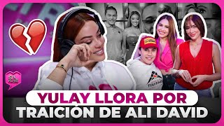 YULAY ROMPE EN LLANTO POR TRAICIÓN DE ALI DAVID CON GABI Y JENNY [upl. by Erot]