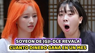 SOYEON DE GIDLE BAJO ATENCION AL REVELAR LO QUE GANA EN UN MES [upl. by Marciano]