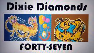 Dixie Diamonds FORTYSEVEN [upl. by Holmen]