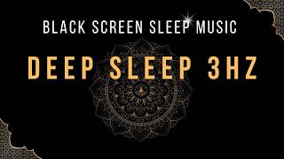 BLACK SCREEN SLEEP MUSIC ☯ 3Hz Delta Brain Waves ☯ Healing Solfeggio Frequencies [upl. by Hniht]