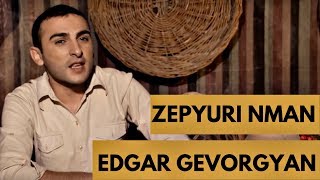 Edgar Gevorgyan  Zepyuri nman [upl. by Elfstan]