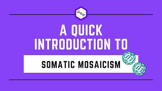 A Quick Introduction to Somatic Mosaicism [upl. by Ahsile]