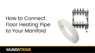 How to Connect Floor Heating Pipes to the Manifold [upl. by Scott]