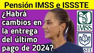 IMSS e ISSSTE ¿Cambios en el Último Pago de Pensiones 2024 [upl. by Ydiarf759]