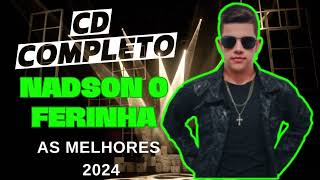 NADSON O FERINHA  NADSON O FERINHA 2024 CD COMPLETO AS MELHORES [upl. by Tidwell]